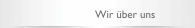 Wir &uuml;ber uns